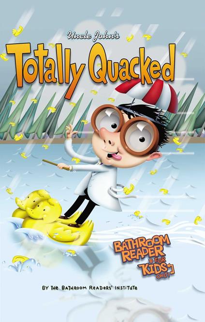 Uncle John's Totally Quacked Bathroom Reader For Kids Only! - Bathroom Readers' Institute - ebook