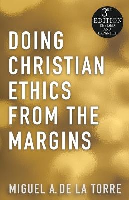 Doing Christian Ethics from the Margins - 3rd Edition - Miguel A de la Torre - cover