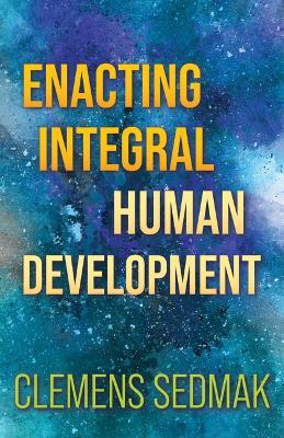 Enacting Integral Human Development - Clemens Sedmak - cover