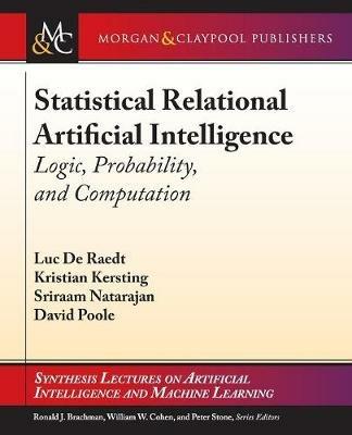 Statistical Relational Artificial Intelligence: Logic, Probability, and Computation - Luc De Raedt,Kristian Kersting,Sriraam Natarajan - cover