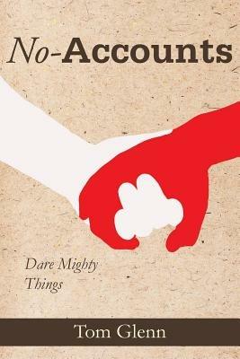 No-Accounts: Dare Mighty Things - Tom Glenn - cover