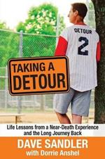 Taking a Detour: Life Lessons from a Near-Death Experience and the Long Journey Back