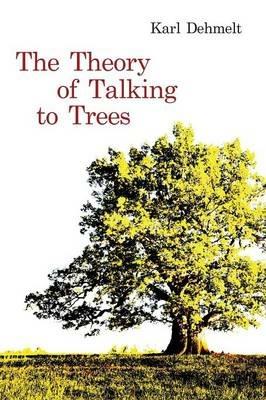 The Theory of Talking to Trees - Karl Dehmelt - cover