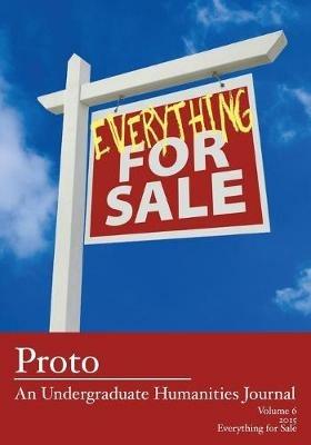 Proto: An Undergraduate Humanities Journal, Vol. 6 2015 - Everything for Sale - cover