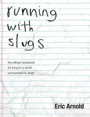 running with slugs: the official handbook for living in a world surrounded by slugs - Eric Arnold - cover