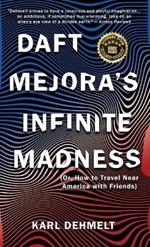 Daft Mejora's Infinite Madness: (Or, How to Travel Near America with Friends)