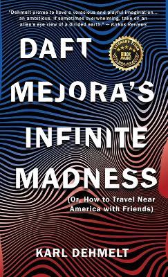 Daft Mejora's Infinite Madness: (Or, How to Travel Near America with Friends) - Karl Dehmelt - cover