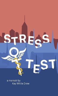 Stress Test: A Memoir - Kay White Drew - cover
