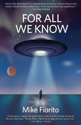 For All We Know: A UFO Manifesto - Mike Fiorito - cover