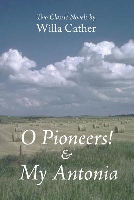 O Pioneers! & My Antonia - Willa Cather - cover