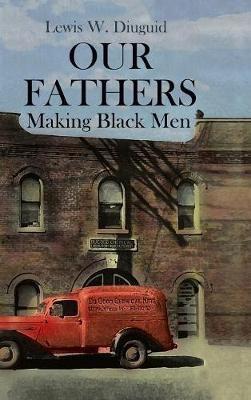 Our Fathers: Making Black Men - Lewis W Diuguid - cover