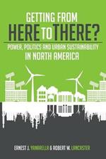 Getting from Here to There? Power, Politics and Urban Sustainability in North America