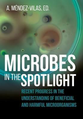 Microbes in the Spotlight: Recent Progress in the Understanding of Beneficial and Harmful Microorganisms - cover