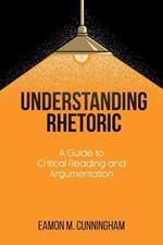 Understanding Rhetoric: A Guide to Critical Reading and Argumentation