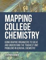 Mapping College Chemistry: Using Graphic Organizers to Solve and Understand the Toughest Unit Problems in General Chemistry