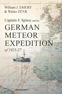 Captain F. Spiess and the German Meteor Expedition of 1925-27 - William J Emery,Walter Zenk - cover