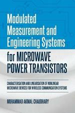 Modulated Measurement and Engineering Systems for Microwave Power Transistors: Characterisation and Linearisation of Nonlinear Microwave Devices for Wireless Communication Systems