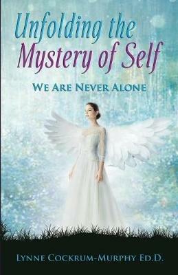 Unfolding the Mystery of Self: We Are Never Alone - Ed D L I S a C Cockrum-Murphy - cover