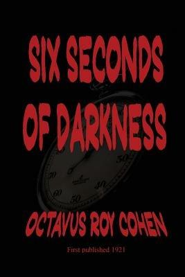 Six Seconds of Darkness - Octavus Roy Cohen - cover