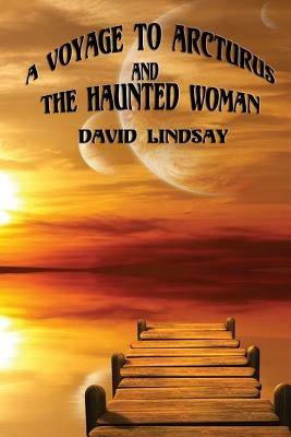 A Voyage to Arcturus and The Haunted Woman - David Lindsay - cover