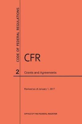 Code of Federal Regulations Title 2, Grants and Agreements, 2017 - Nara - cover