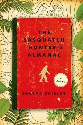 Sasquatch Hunter's Almanac - Sharma Shields - cover