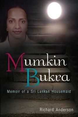 Mumkin Bukra: Memoir of a Sri Lankan Housemaid - Richard Anderson - cover