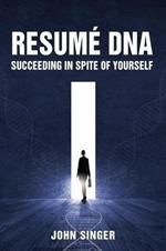 Resume DNA: Succeeding in Spite of Yourself