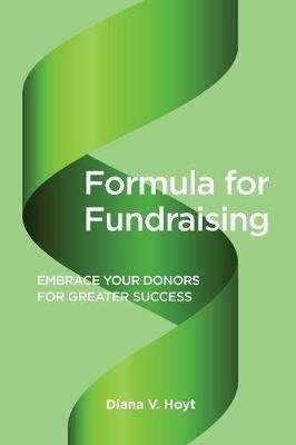 Formula for Fundraising: Embrace Your Donors for Greater Success - Diana V Hoyt - cover