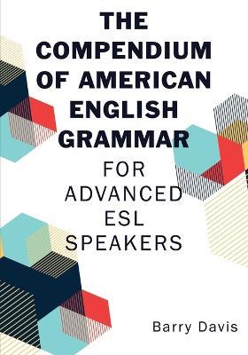 The Compendium of American English Grammar: For Advanced ESL Speakers -  Barry Davis - Libro in lingua inglese - Wheatmark - | IBS