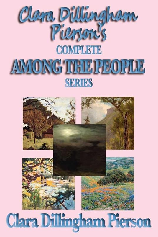 Clara Dillingham Pierson's Complete Among the People Series - Clara Dillingham Pierson - ebook