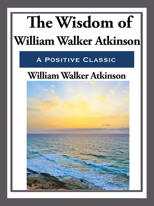 The Wisdom of William Walker Atkinson