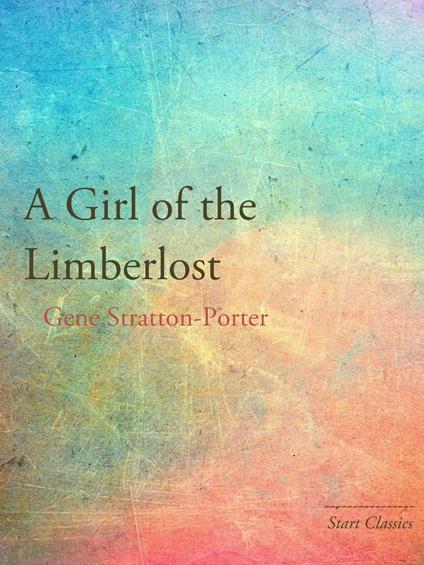 A Girl of the Limberlost - Gene Stratton-Porter - ebook