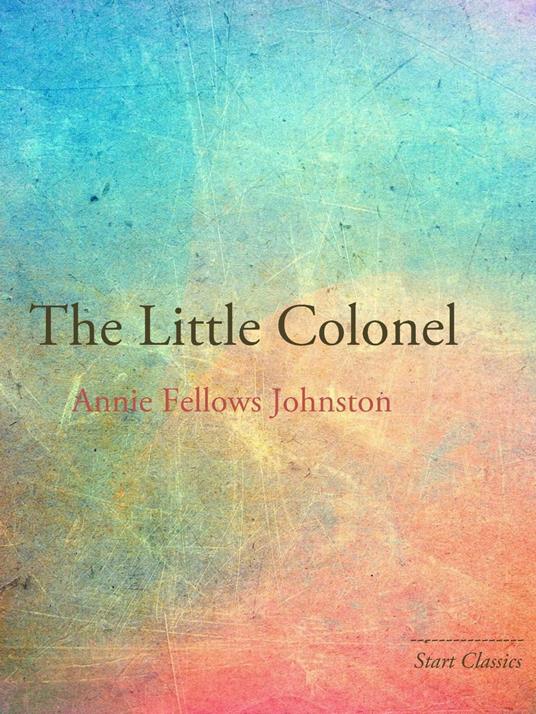 The Little Colonel - Annie Fellows Johnston - ebook