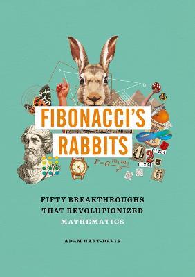 Fibonacci's Rabbits: Fifty Breakthroughs That Revolutionized Mathematics - Adam Hart-Davis - cover