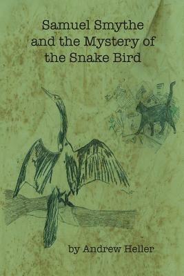 Samuel Smythe and the Mystery of the Snake Bird - Andrew Heller - cover