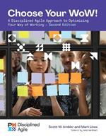 Choose your WoW: A Disciplined Agile Approach to Optimizing Your Way of Working