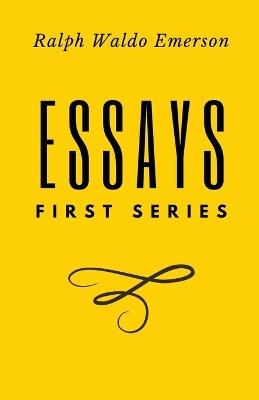 Essays: First Series by Ralph Waldo Emerson - Ralph Waldo Emerson - cover