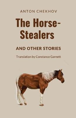 The Horse-Stealers and Other Stories - Anton P Chekhov - cover