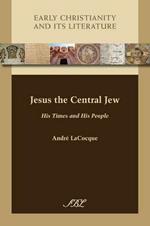 Jesus the Central Jew: His Times and His People