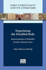 Negotiating the Disabled Body: Representations of Disability in Early Christian Texts