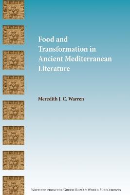 Food and Transformation in Ancient Mediterranean Literature - Meredith J C Warren - cover