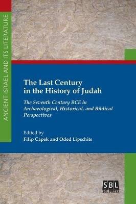 The Last Century in the History of Judah: The Seventh Century BCE in Archaeological, Historical, and Biblical Perspectives - cover