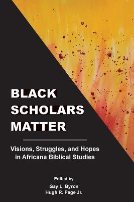 Black Scholars Matter: Visions, Struggles, and Hopes in Africana Biblical Studies - cover