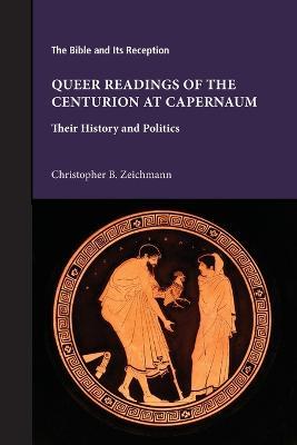 Queer Readings of the Centurion at Capernaum: Their History and Politics - Christopher B Zeichmann - cover