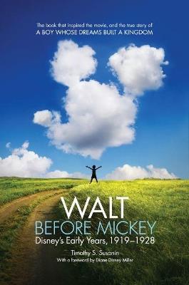 Walt before Mickey: Disney's Early Years, 1919-1928 - Timothy S. Susanin - cover