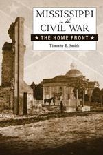 Mississippi in the Civil War: The Home Front