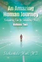 An Amazing Human Journey: Remembering from the Subconscious Mind, Volume Two - Shakuntala Shakuntala Modi - cover