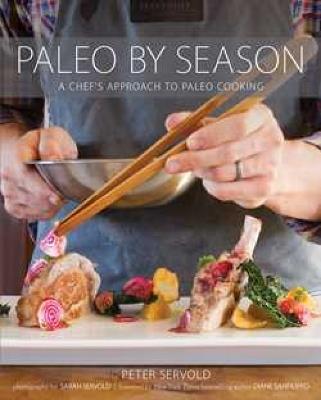 Paleo By Season: A Chef's Approach to Paleo Cooking - Peter Servold - cover