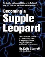 Becoming A Supple Leopard: The Ultimate Guide to Resolving Pain, Preventing Injury, and Optimizing Athletic Performance